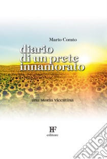 Diario di un prete innamorato. Una storia vicentina libro di Corato Mario