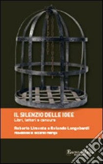 Il silenzio delle idee. Libri, letture e censure libro di Limonta Roberto; Longobardi Rolando