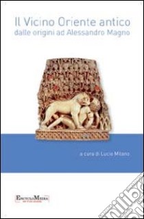 Il vicino Oriente antico dalle origini ad Alessandro Magno libro di Milano L. (cur.)