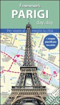 Parigi. Frommer's day by day. Per vivere al meglio la città. Con mappa plastificata libro di Brooke Anna E.