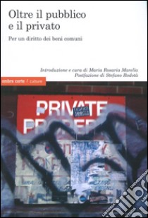 Oltre il pubblico e il privato. Per un diritto dei beni comuni libro di Marella M. R. (cur.)