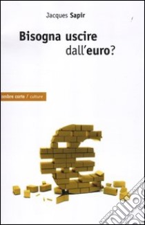 Bisogna uscire dall'euro? libro di Sapir Jacques