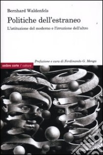 Politiche dell'estraneo. L'istituzione del moderno e l'irruzione dell'altro libro di Waldenfels Bernhard; Menga F. G. (cur.)