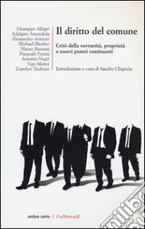 Il diritto del comune. Crisi della sovranità, proprietà e nuovi poteri costituenti libro di Chignola S. (cur.)