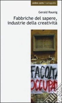 Fabbriche del sapere, industrie della creatività libro di Raunig Gerald