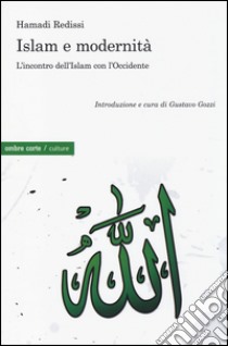 Islam e modernità. L'incontro dell'Islam con l'Occidente libro di Redissi Hamadi; Gozzi G. (cur.)