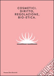 Cosmetici. Diritto, regolazione, bio-etica. Ediz. multilingue libro di Zeno-Zencovich V. (cur.)