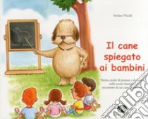 Il cane spiegato ai bambini. Storia, modo di pensare e di vivere nelle nostre famiglie, raccontate da un cane da pastore libro di Nicelli Stefano