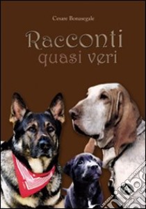 Racconti quasi veri libro di Bonasegale Cesare