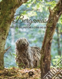 Il bergamasco. Da cane dei pastori a cane dei signori libro di Guidobono Cavalchini Luigi