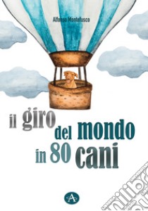 Il giro del mondo in 80 cani libro di Montefusco Alfonso