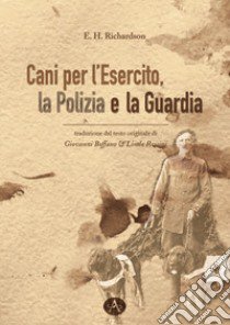 Cani per l'esercito, la polizia e la guardia libro di Richardson E. H.