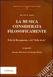 La musica considerata filosoficamente. Echi del Risorgimento e del «bello ideale» libro di De Angelis Marcello; Mazzini Giuseppe