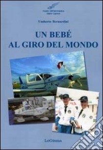 Un BeBé al giro del mondo libro di Bernardini Umberto