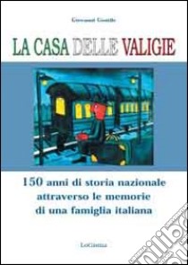 La casa delle valigie. 150 anni di storia nazionale attraverso le memorie di una famiglia italiana libro di Gentile Giovanni