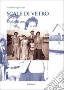 Scale di vetro. Dialoghi con me stesso libro di De Angelis Foresi Marcello