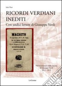 Ricordi verdiani inediti. Con undici lettere di Giuseppe Verdi libro di Pizzi Italo