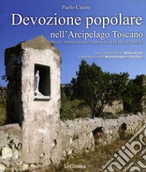 Devozione popolare nell'arcipelago toscano nelle immagini dei tabernacoli e delle chiese libro di Casini Paolo