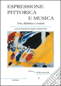 Espressione pittorica e musica. Arte, didattica e società libro di De Angelis M. (cur.); Sarti M. (cur.)