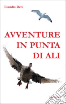 Avventure in punta di ali libro di Detti Evandro