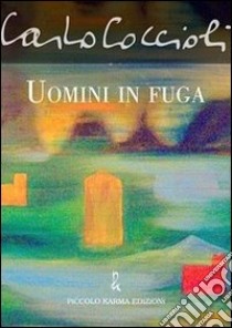 Uomini in fuga libro di Coccioli Carlo