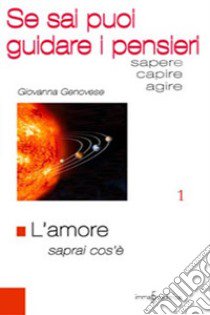 L'amore saprai cos'è. Se sai puoi guidare i pensieri libro di Genovese Giovanna