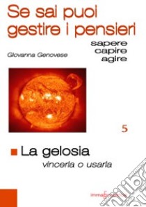 La gelosia. Vincerla o usarla. Se sai puoi guidare i pensieri libro di Genovese Giovanna