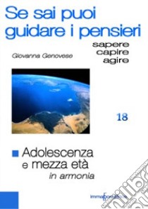 Adolescenza e mezza età in armonia. Se sai puoi guidare i pensieri libro di Genovese Giovanna