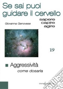 Aggressività. Come dosarla. Se sai puoi guidare i pensieri libro di Genovese Giovanna