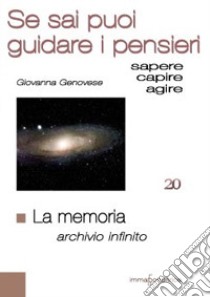 La memoria. Archivio infinito. Se sai puoi guidare i pensieri libro di Genovese Giovanna