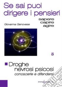 Droghe. Nevrosi e psicosi. Conoscerle e difendersi. Se sai puoi guidare i pensieri libro di Genovese Giovanna