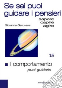 Il comportamento puoi guidarlo. Se sai puoi guidare i pensieri libro di Genovese Giovanna