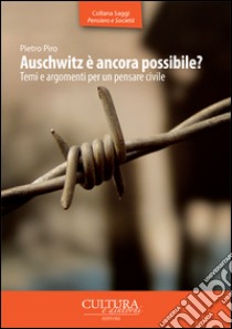 Auschwitz è ancora possibile? Temi e argomenti per un pensare civile libro di Piro Pietro