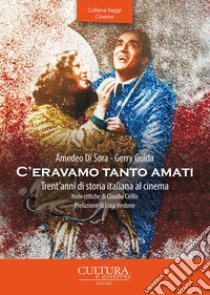 C'eravamo tanto amati. Trent'anni di storia italiana al cinema libro di Di Sora Amedeo; Guida Gerry