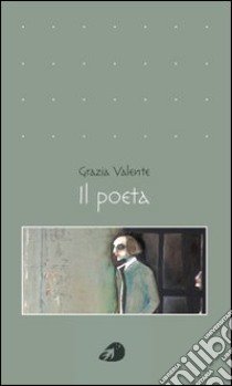 Il poeta libro di Valente Grazia