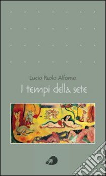 I tempi della sete libro di Alfonso Lucio Paolo