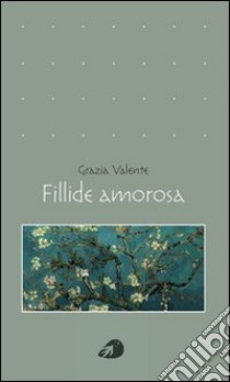 Fillide amorosa libro di Valente Grazia