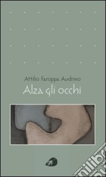 Alza gli occhi libro di Faroppa Audrino Attilio