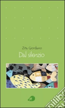 Dal silenzio libro di Giordano Zita