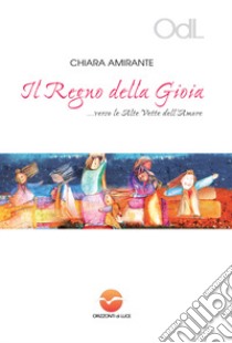 Il regno della gioia... verso le alte vette dell'amore libro di Amirante Chiara