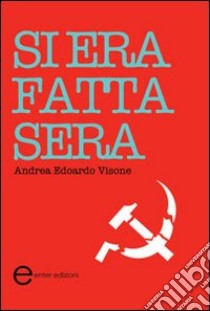 Si era fatta sera libro di Visone Andrea Edoardo