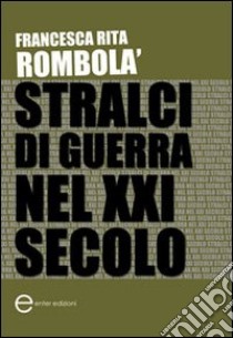 Stralci di guerra nel XXI secolo libro di Rombolà Francesca Rita