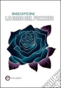 La rosa del peccato libro di Picone Angela