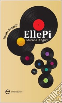 EllePi. Storie a 33 giri libro di Gaggelli Nicola