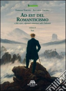 Ad est del Romanticismo. 1786-1901. Alpinisti vittoriani sulle dolomiti libro di Torchio Fabrizio; Decarli Riccardo