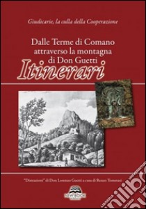 Dalle Terme di Comano attraverso la montagna di Don Guetti. Itinerari libro di Tommasi R. (cur.)