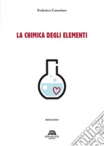 La chimica degli elementi libro di Cassolato Federico