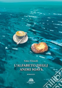 L'alfabeto degli animi soavi libro di Tittarelli Fabio