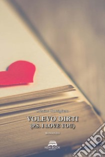 Volevo dirti (P.S. I love you) libro di Buttigliero Cristina