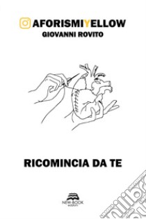 Ricomincia da te. AforismiYellow libro di Rovito Giovanni